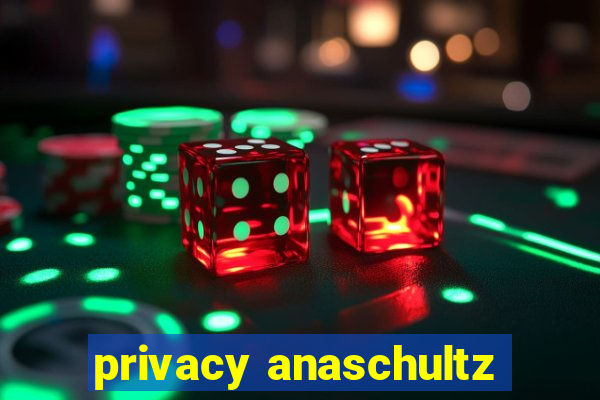 privacy anaschultz